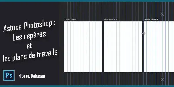 Tuto photoshop astuce gratuite photoshop les reperes et les plans de travail photoshop