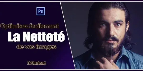 Tuto photoshop gratuit optimisez facilement la nettete de vos images photoshop